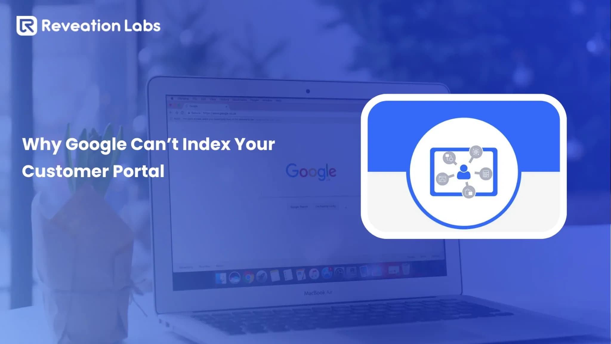 Why Google Can’t Index Your Customer Portal